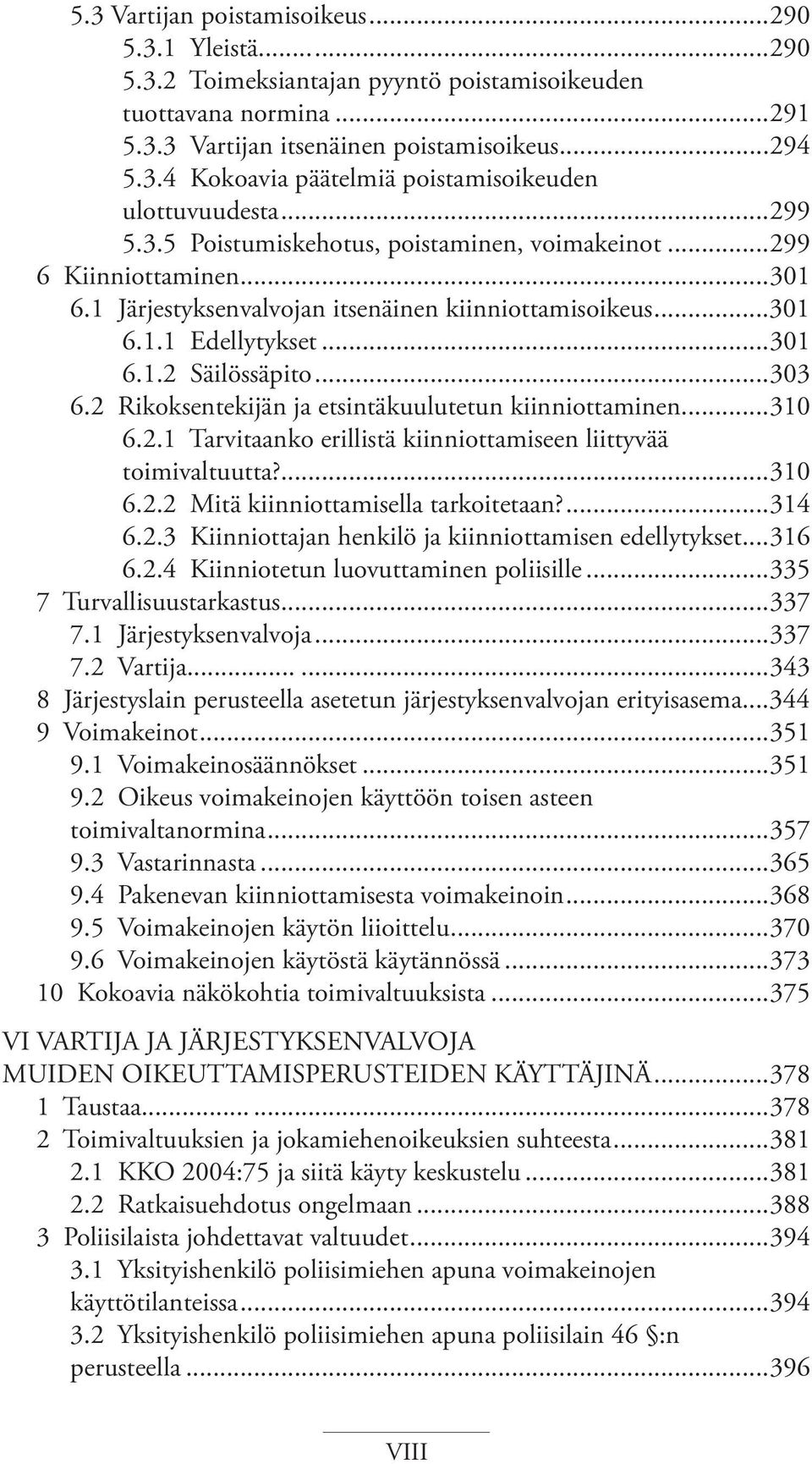 2 Rikoksentekijän ja etsintäkuulutetun kiinniottaminen...310 6.2.1 Tarvitaanko erillistä kiinniottamiseen liittyvää toimivaltuutta?...310 6.2.2 Mitä kiinniottamisella tarkoitetaan?...314 6.2.3 Kiinniottajan henkilö ja kiinniottamisen edellytykset.