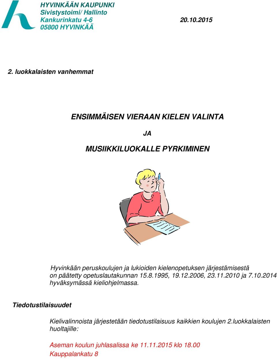 lukioiden kielenopetuksen järjestämisestä on päätetty opetuslautakunnan 15.8.1995, 19.12.2006, 23.11.2010 