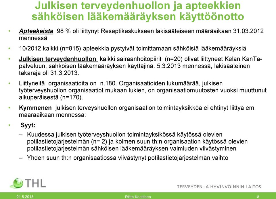 sähköisen lääkemääräyksen käyttäjinä. 5.3.2013 mennessä, lakisääteinen takaraja oli 31.3.2013. Liittyneitä organisaatioita on n.180.