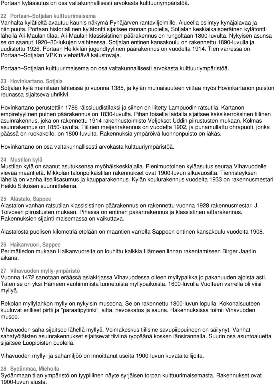 Ali-Maulan klassisistinen päärakennus on rungoltaan 1800-luvulta. Nykyisen asunsa se on saanut 1920 30-lukujen vaihteessa. Sotjalan entinen kansakoulu on rakennettu 1890-luvulla ja uudistettu 1926.