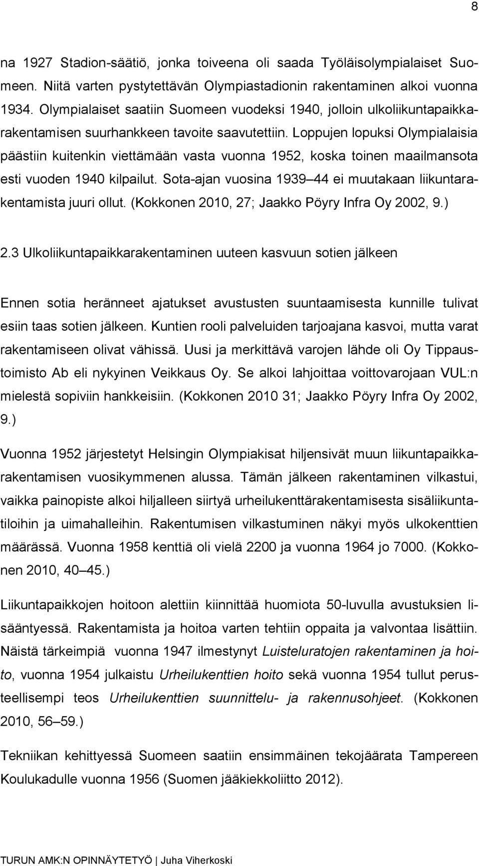 Loppujen lopuksi Olympialaisia päästiin kuitenkin viettämään vasta vuonna 1952, koska toinen maailmansota esti vuoden 1940 kilpailut.