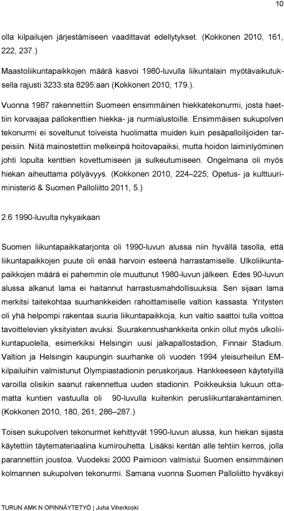 Ensimmäisen sukupolven tekonurmi ei soveltunut toiveista huolimatta muiden kuin pesäpalloilijoiden tarpeisiin.