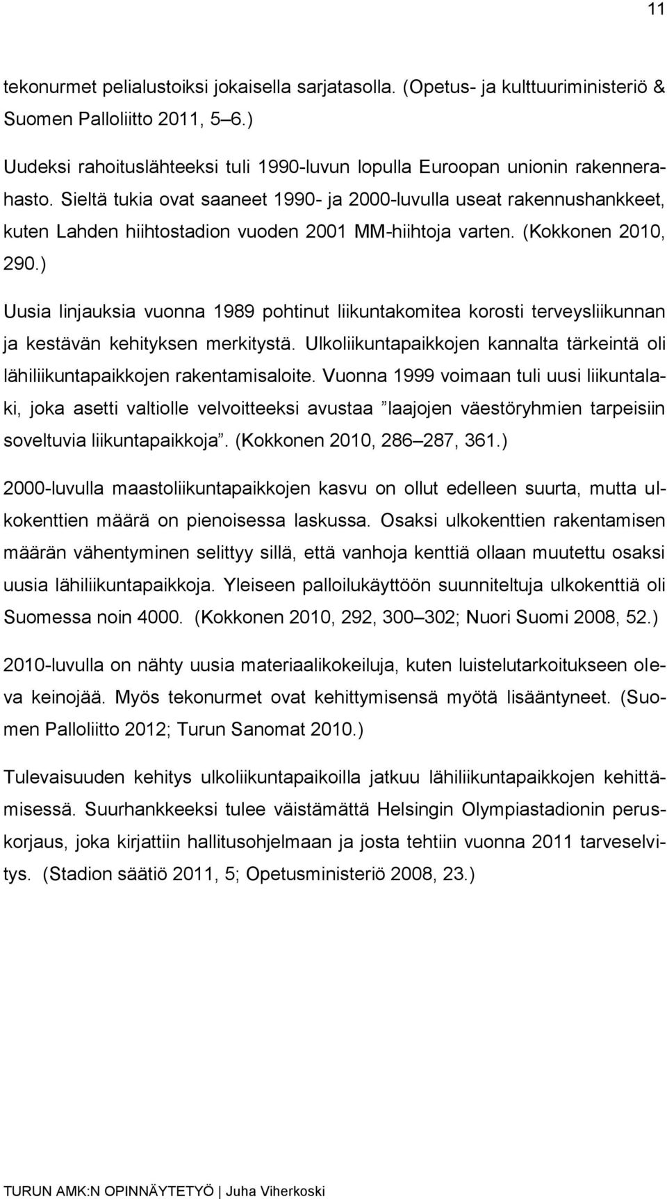 Sieltä tukia ovat saaneet 1990- ja 2000-luvulla useat rakennushankkeet, kuten Lahden hiihtostadion vuoden 2001 MM-hiihtoja varten. (Kokkonen 2010, 290.