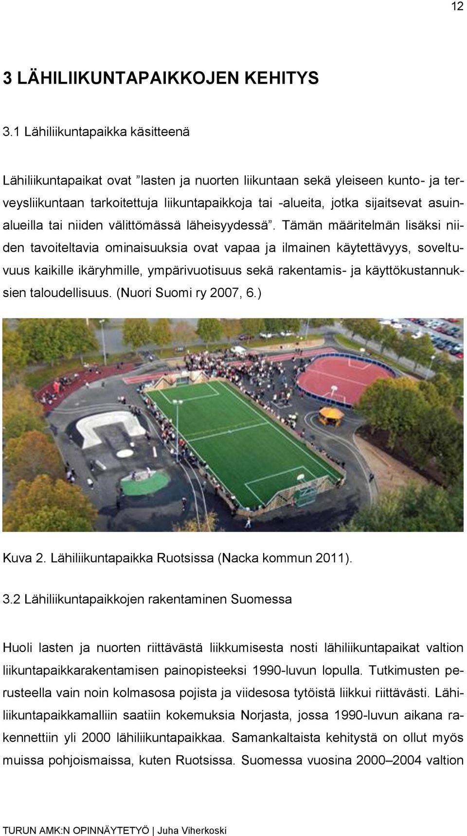 asuinalueilla tai niiden välittömässä läheisyydessä.
