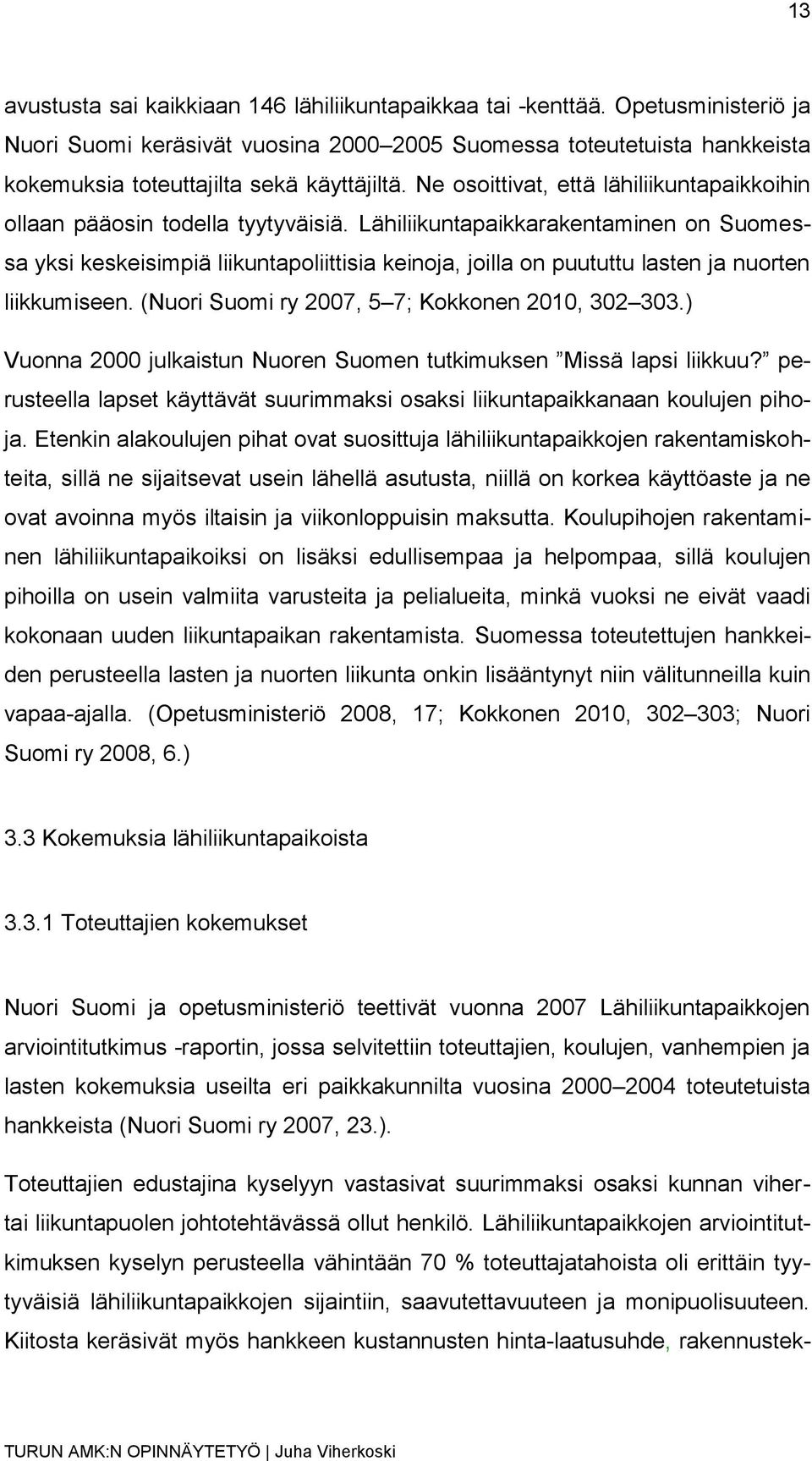 Ne osoittivat, että lähiliikuntapaikkoihin ollaan pääosin todella tyytyväisiä.