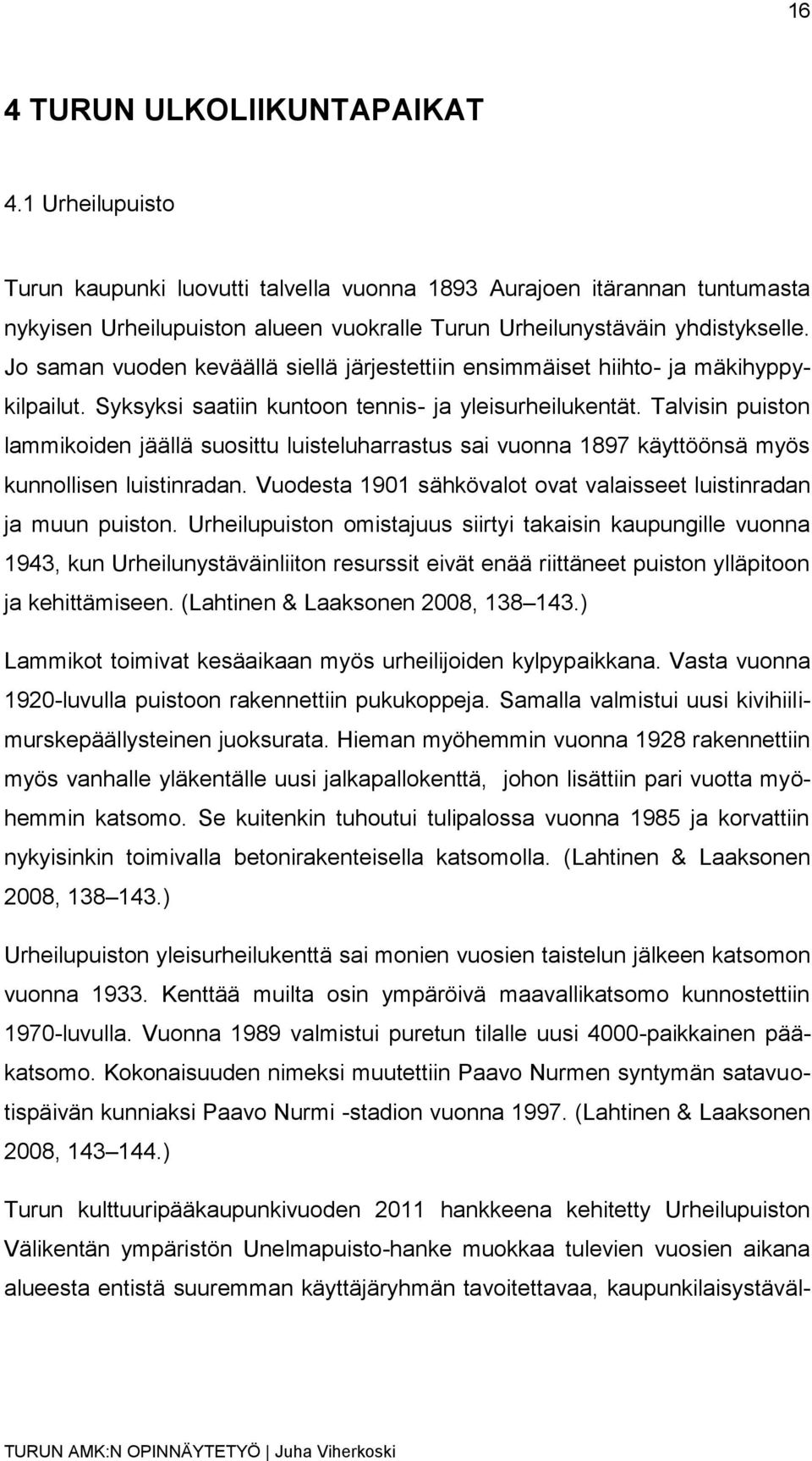 Jo saman vuoden keväällä siellä järjestettiin ensimmäiset hiihto- ja mäkihyppykilpailut. Syksyksi saatiin kuntoon tennis- ja yleisurheilukentät.