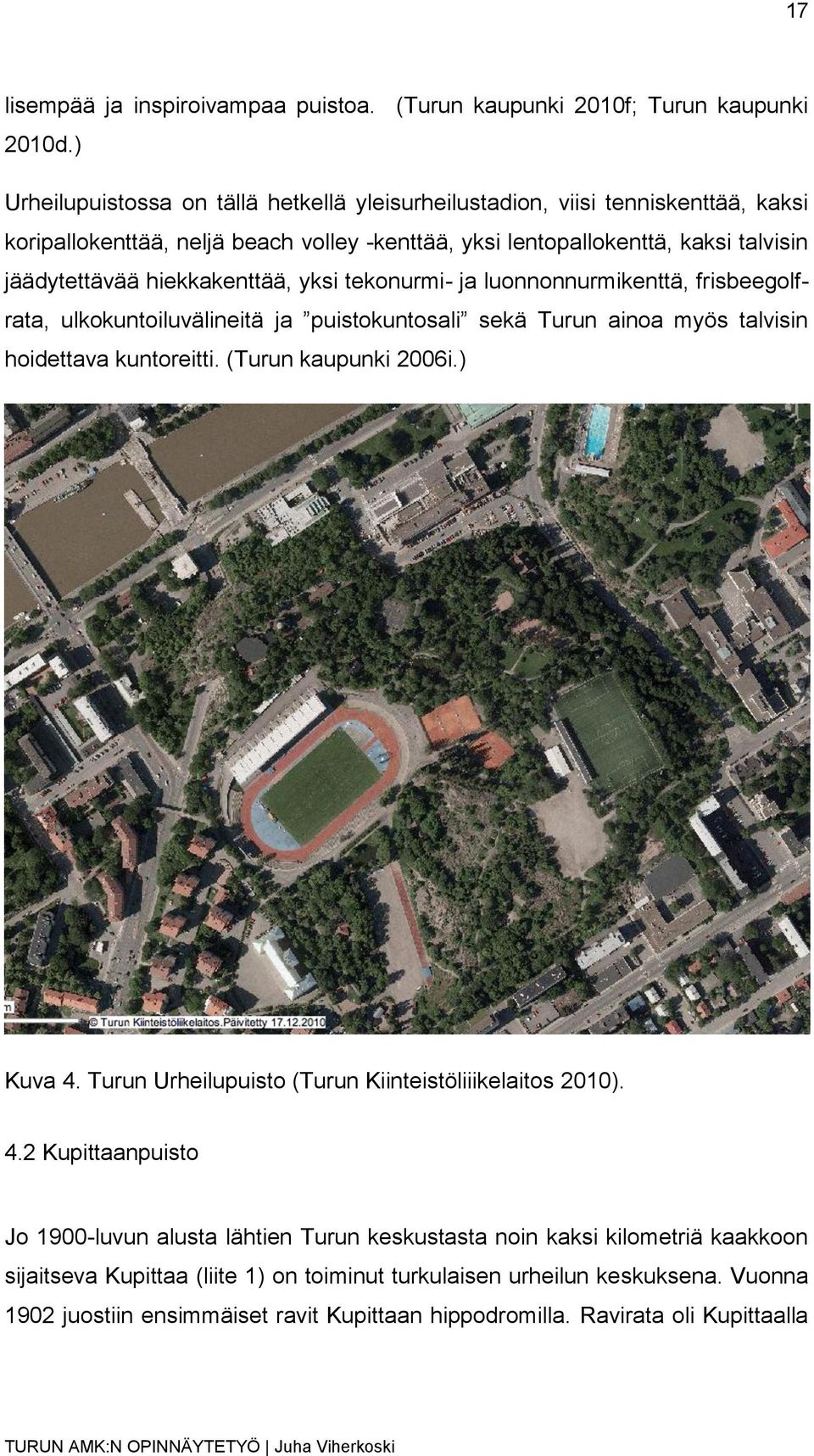 hiekkakenttää, yksi tekonurmi- ja luonnonnurmikenttä, frisbeegolfrata, ulkokuntoiluvälineitä ja puistokuntosali sekä Turun ainoa myös talvisin hoidettava kuntoreitti. (Turun kaupunki 2006i.