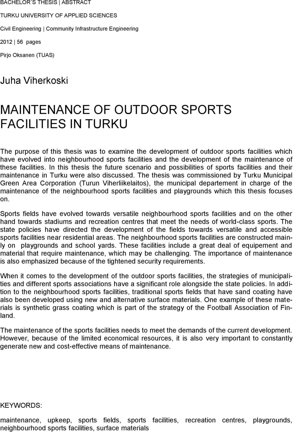 maintenance of these facilities. In this thesis the future scenario and possibilities of sports facilities and their maintenance in Turku were also discussed.