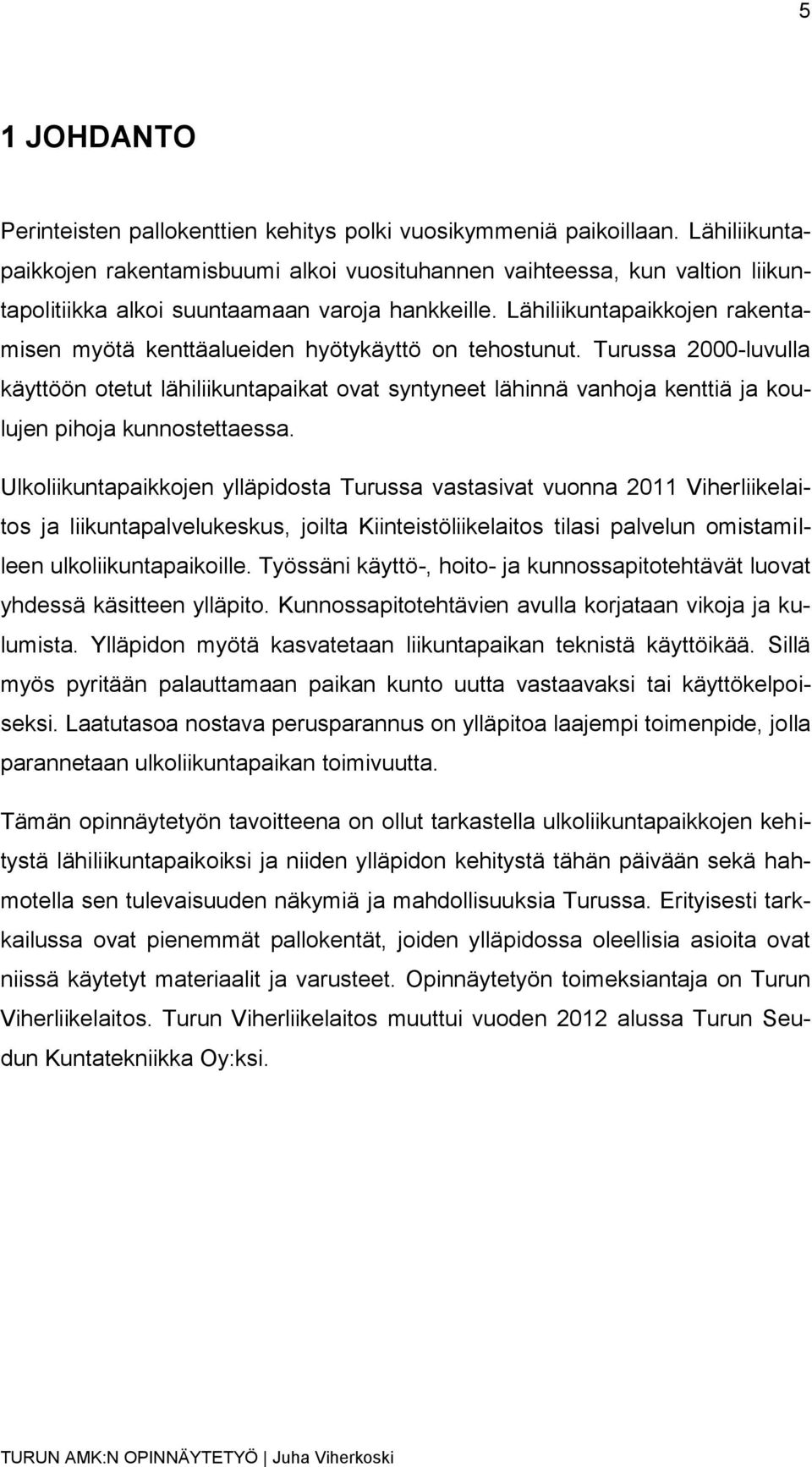 Lähiliikuntapaikkojen rakentamisen myötä kenttäalueiden hyötykäyttö on tehostunut.