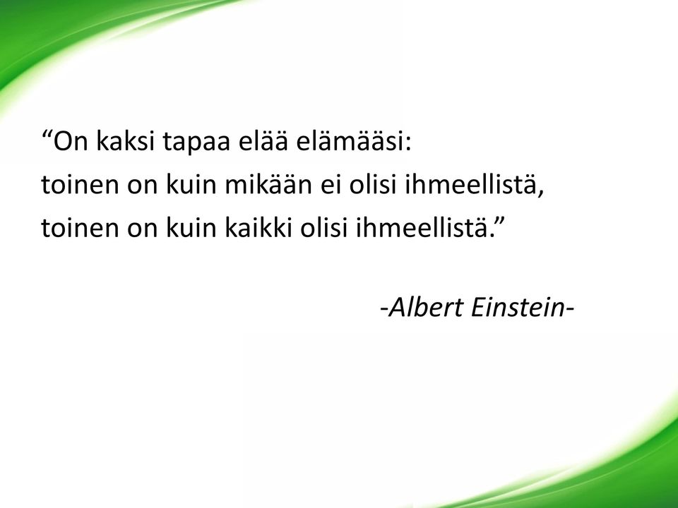 ihmeellistä, toinen on kuin