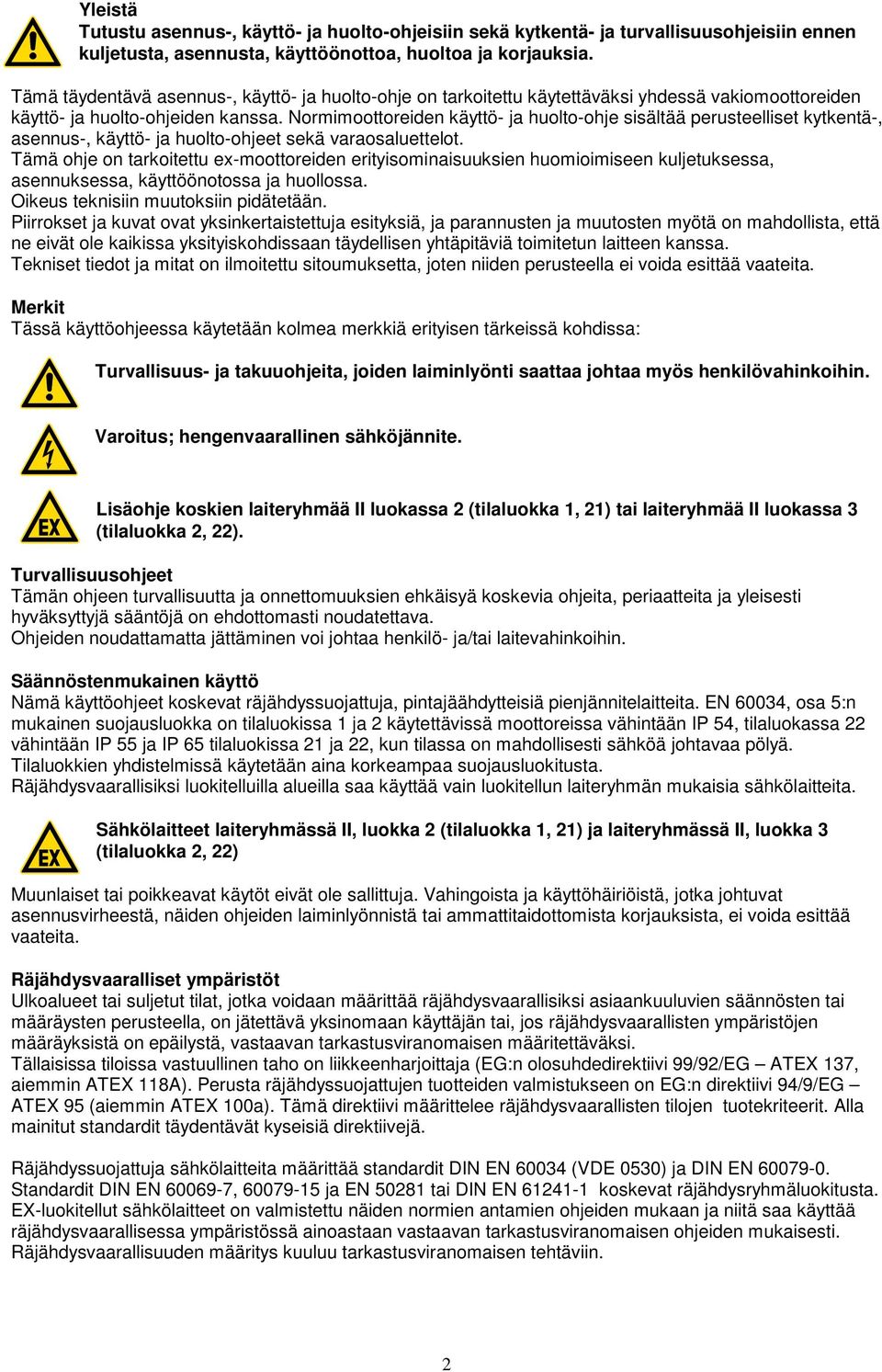 Normimoottoreiden käyttö- ja huolto-ohje sisältää perusteelliset kytkentä-, asennus-, käyttö- ja huolto-ohjeet sekä varaosaluettelot.