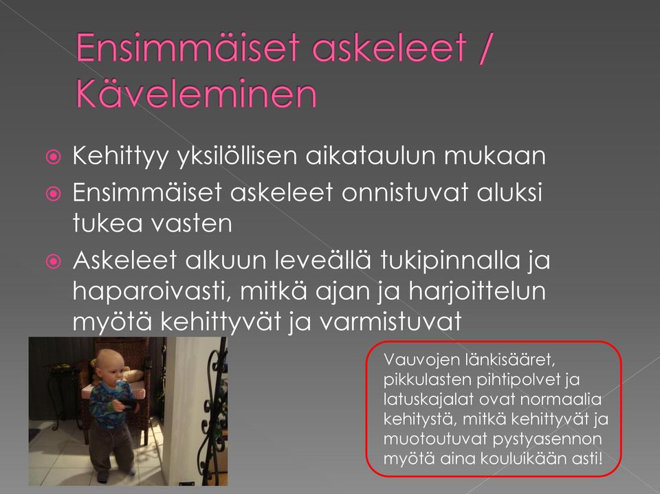 kehittyvät ja varmistuvat Vauvojen länkisääret, pikkulasten pihtipolvet ja latuskajalat