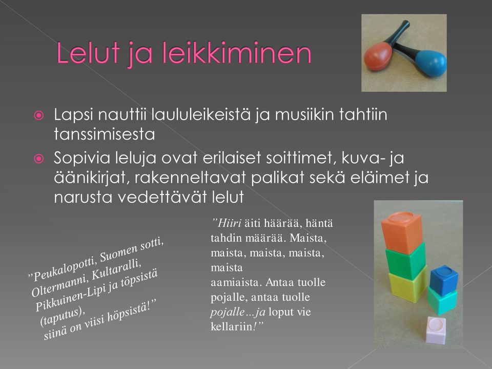 narusta vedettävät lelut Hiiri äiti häärää, häntä tahdin määrää.