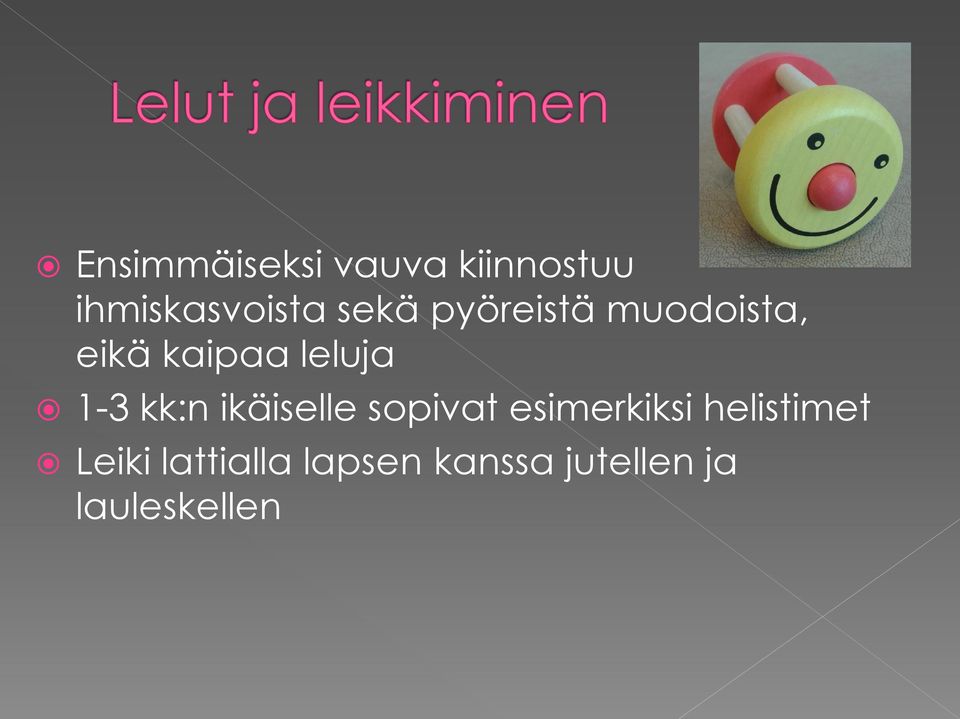 kk:n ikäiselle sopivat esimerkiksi helistimet
