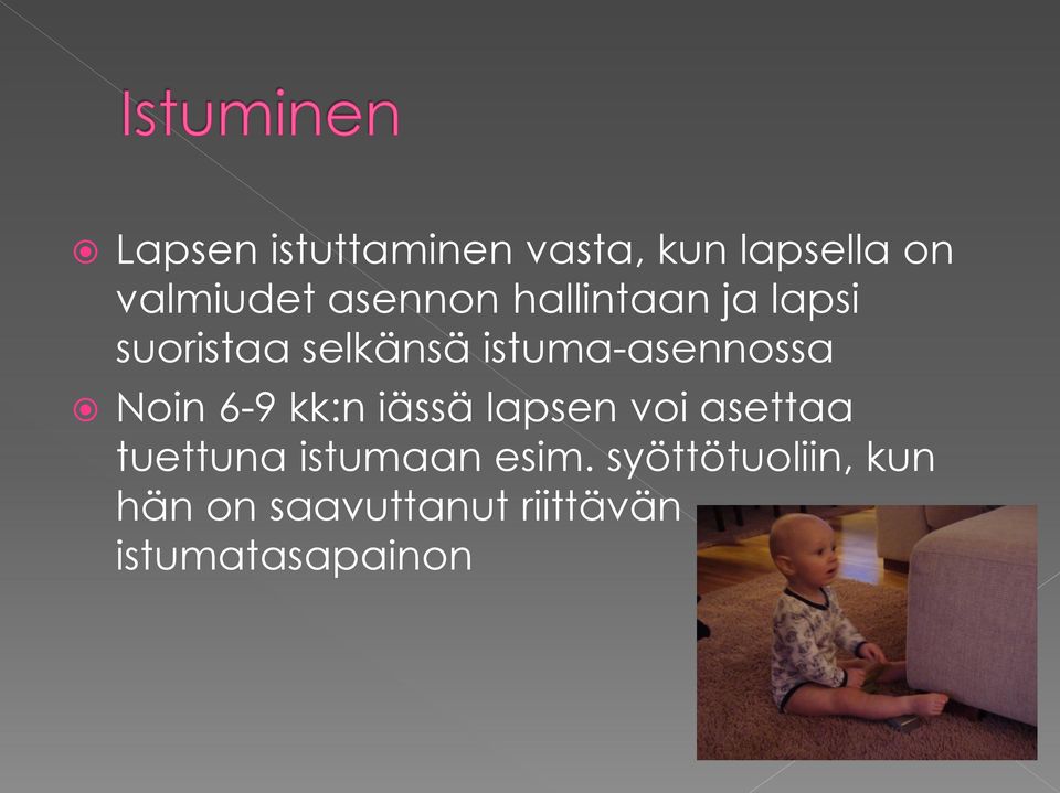 6-9 kk:n iässä lapsen voi asettaa tuettuna istumaan esim.