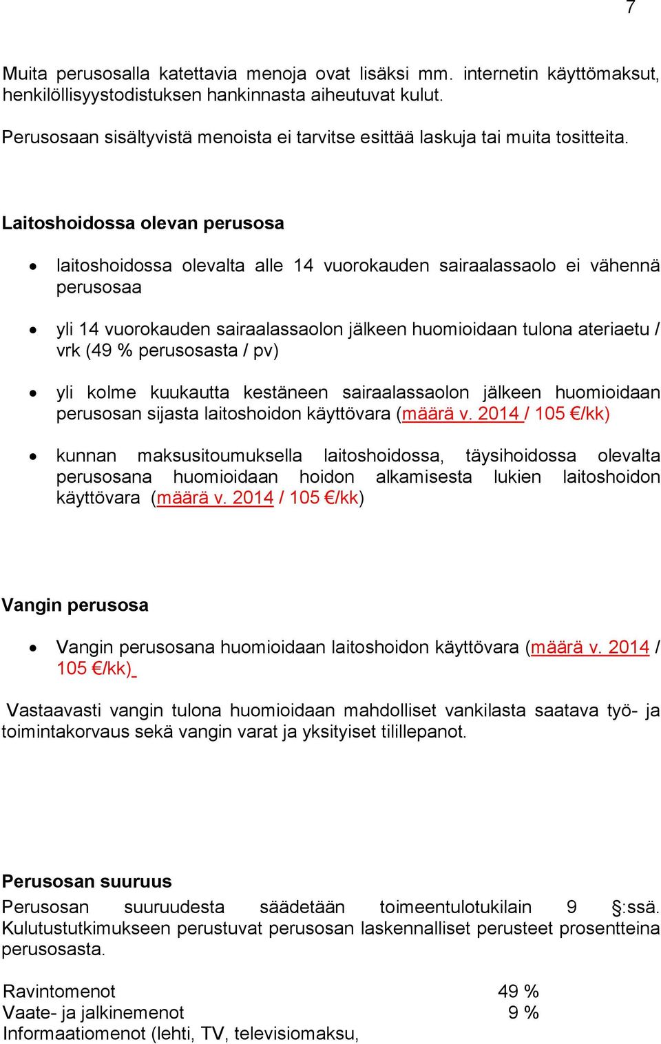 Laitoshoidossa olevan perusosa laitoshoidossa olevalta alle 14 vuorokauden sairaalassaolo ei vähennä perusosaa yli 14 vuorokauden sairaalassaolon jälkeen huomioidaan tulona ateriaetu / vrk (49 %