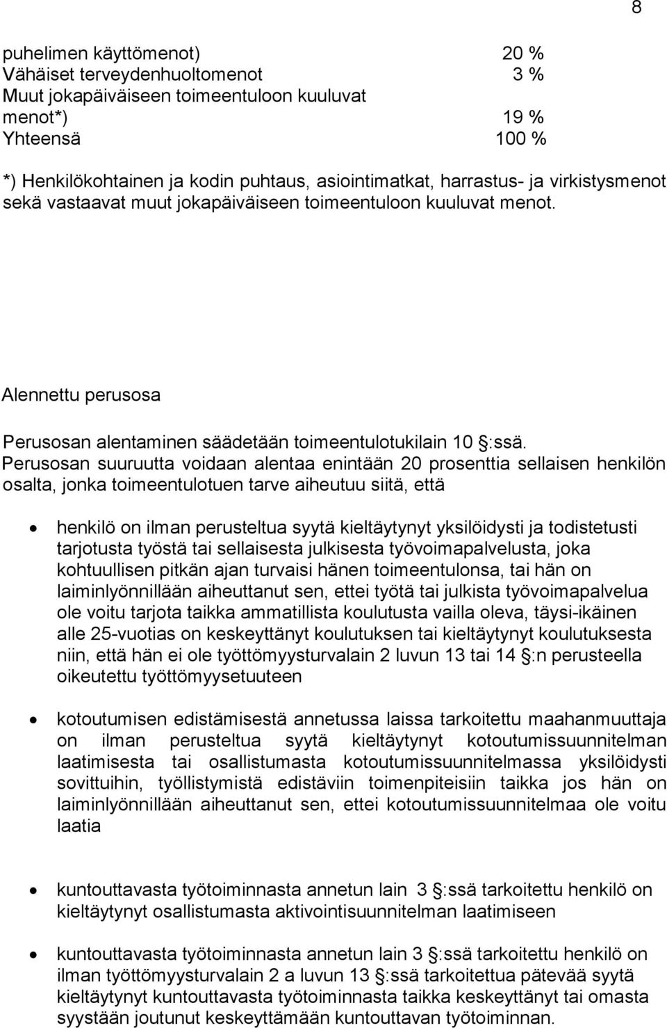 Perusosan suuruutta voidaan alentaa enintään 20 prosenttia sellaisen henkilön osalta, jonka toimeentulotuen tarve aiheutuu siitä, että henkilö on ilman perusteltua syytä kieltäytynyt yksilöidysti ja