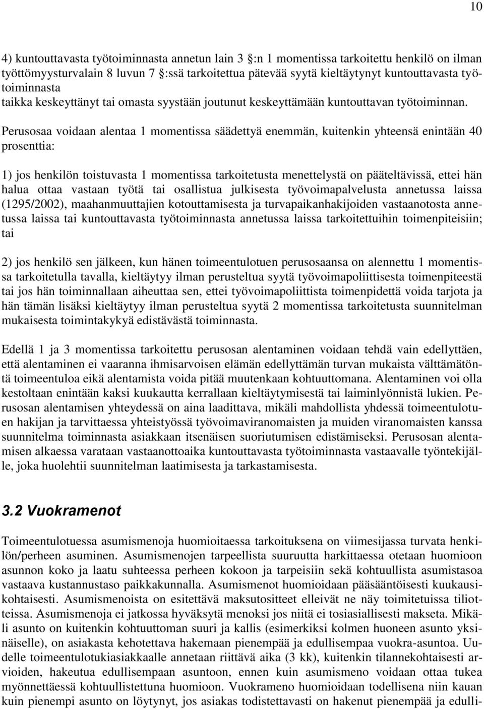 Perusosaa voidaan alentaa 1 momentissa säädettyä enemmän, kuitenkin yhteensä enintään 40 prosenttia: 1) jos henkilön toistuvasta 1 momentissa tarkoitetusta menettelystä on pääteltävissä, ettei hän