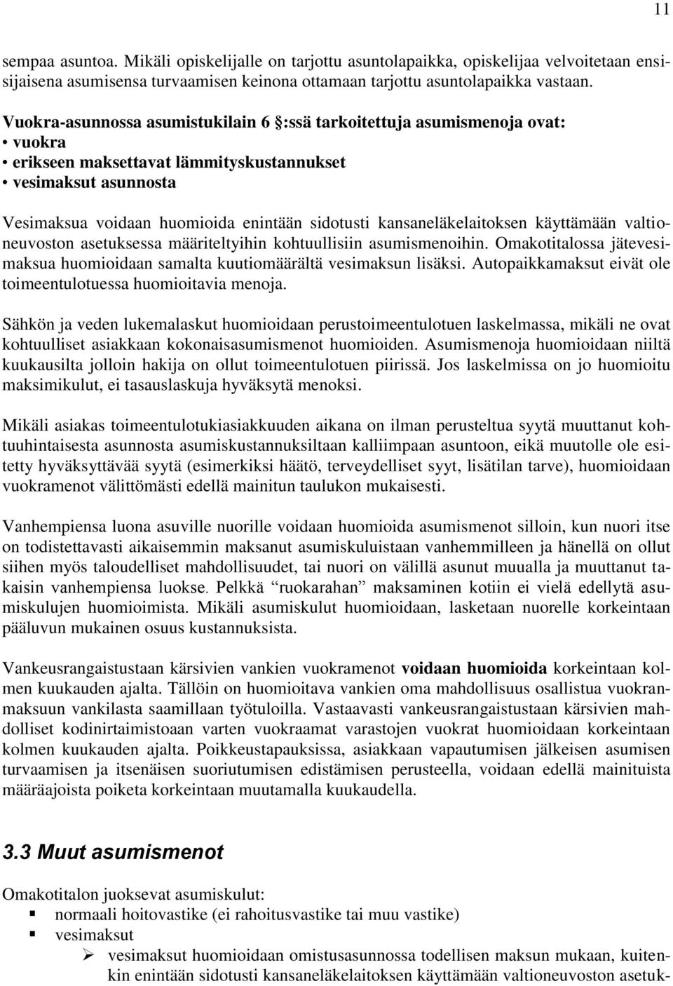 kansaneläkelaitoksen käyttämään valtioneuvoston asetuksessa määriteltyihin kohtuullisiin asumismenoihin. Omakotitalossa jätevesimaksua huomioidaan samalta kuutiomäärältä vesimaksun lisäksi.