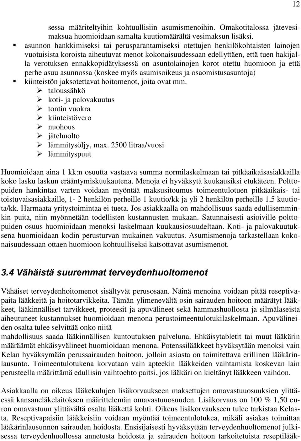 ennakkopidätyksessä on asuntolainojen korot otettu huomioon ja että perhe asuu asunnossa (koskee myös asumisoikeus ja osaomistusasuntoja) kiinteistön jaksotettavat hoitomenot, joita ovat mm.