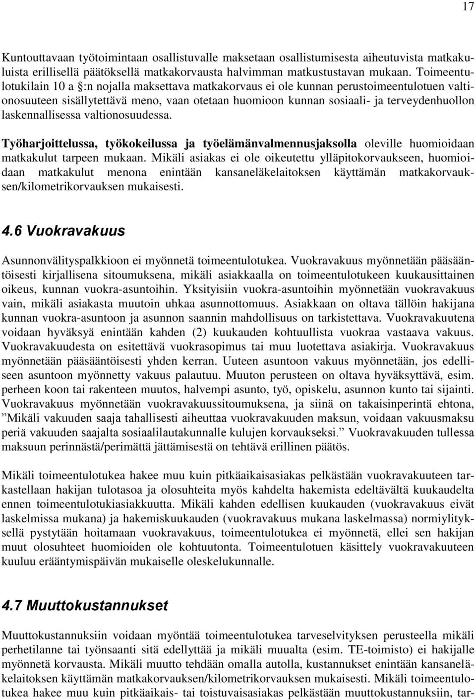 laskennallisessa valtionosuudessa. Työharjoittelussa, työkokeilussa ja työelämänvalmennusjaksolla oleville huomioidaan matkakulut tarpeen mukaan.