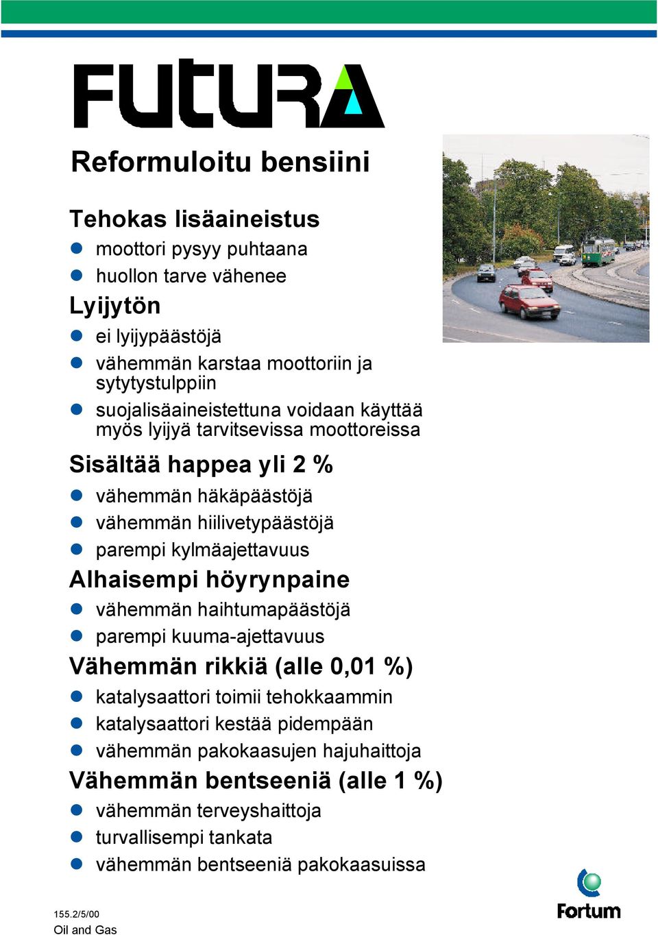 kylmäajettavuus Alhaisempi höyrynpaine vähemmän haihtumapäästöjä parempi kuuma-ajettavuus Vähemmän rikkiä (alle,1 %) katalysaattori toimii tehokkaammin