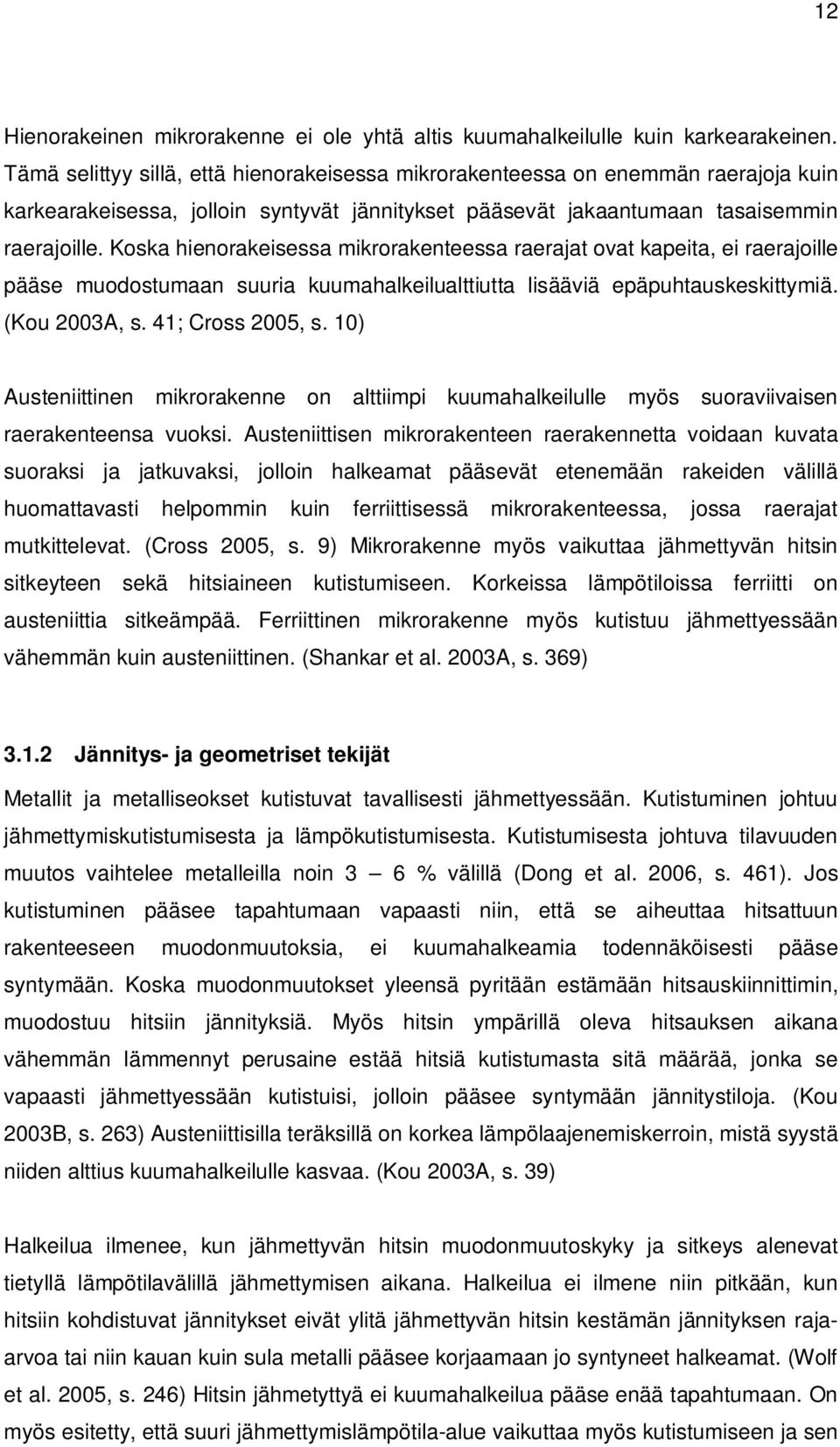 Koska hienorakeisessa mikrorakenteessa raerajat ovat kapeita, ei raerajoille pääse muodostumaan suuria kuumahalkeilualttiutta lisääviä epäpuhtauskeskittymiä. (Kou 2003A, s. 41; Cross 2005, s.