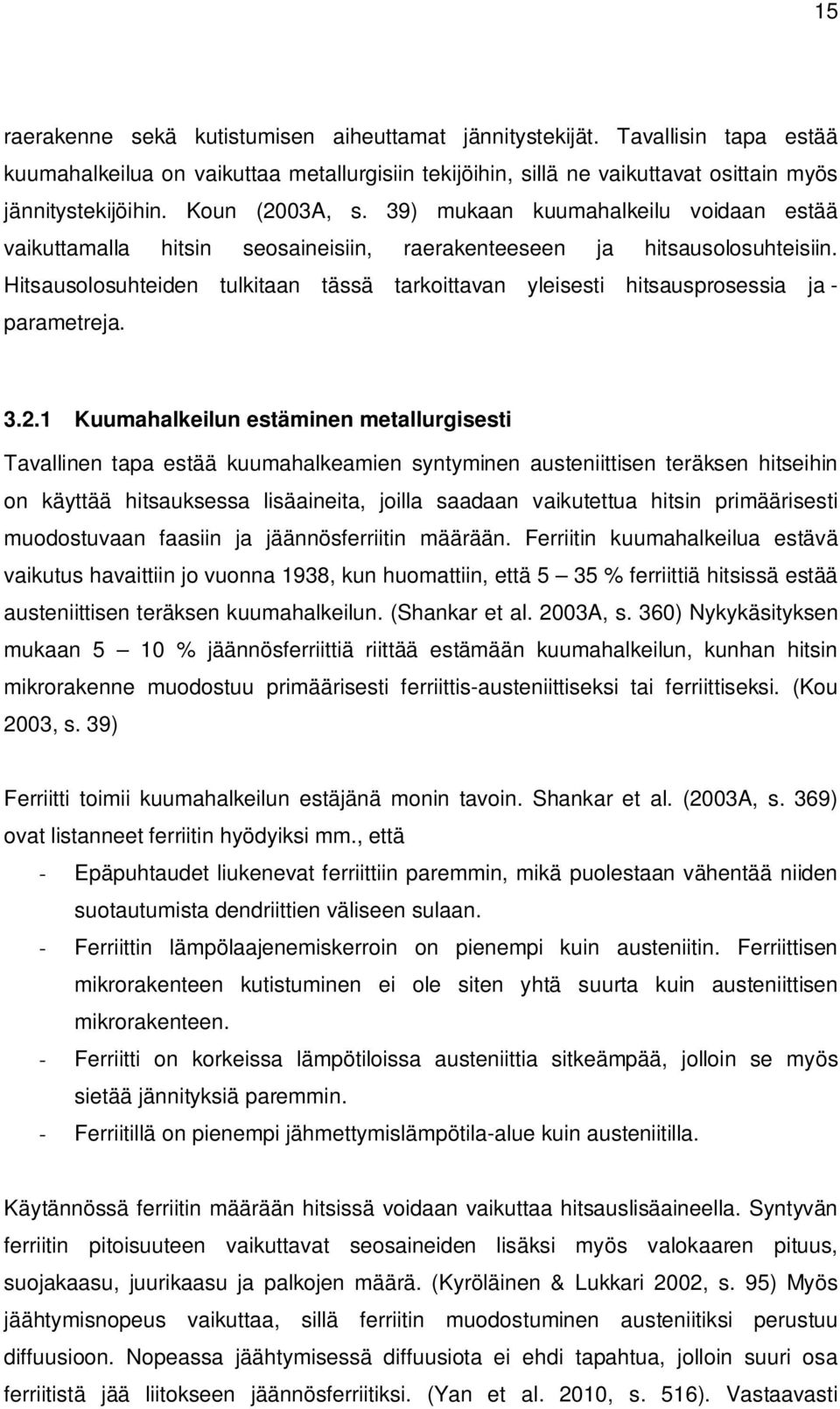 Hitsausolosuhteiden tulkitaan tässä tarkoittavan yleisesti hitsausprosessia ja - parametreja. 3.2.