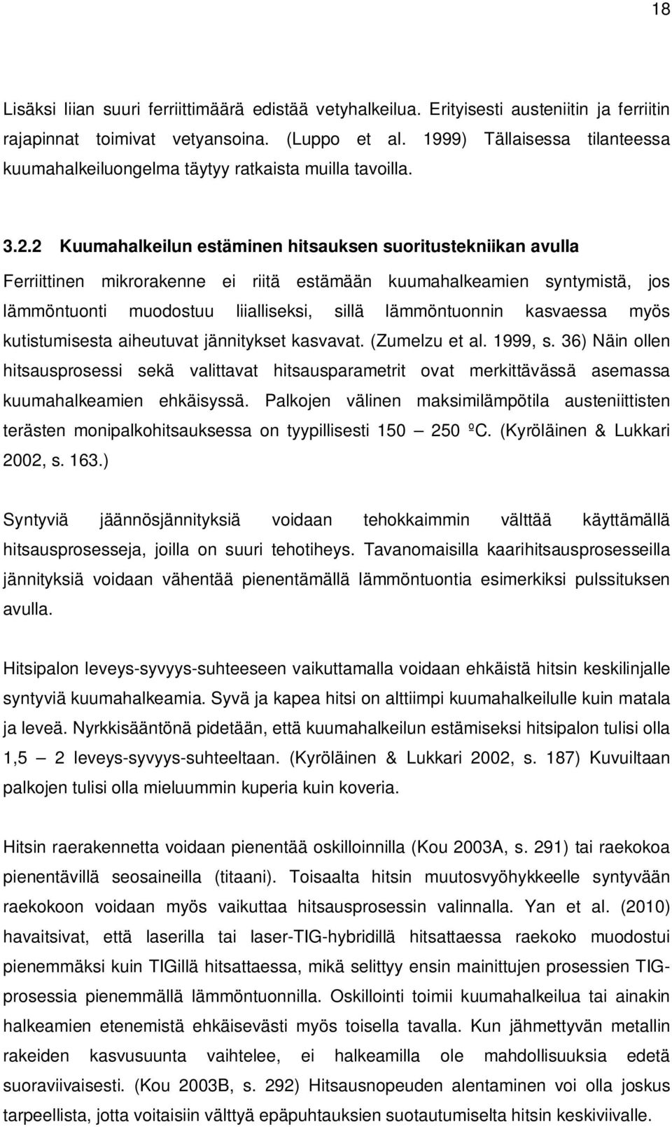 2 Kuumahalkeilun estäminen hitsauksen suoritustekniikan avulla Ferriittinen mikrorakenne ei riitä estämään kuumahalkeamien syntymistä, jos lämmöntuonti muodostuu liialliseksi, sillä lämmöntuonnin