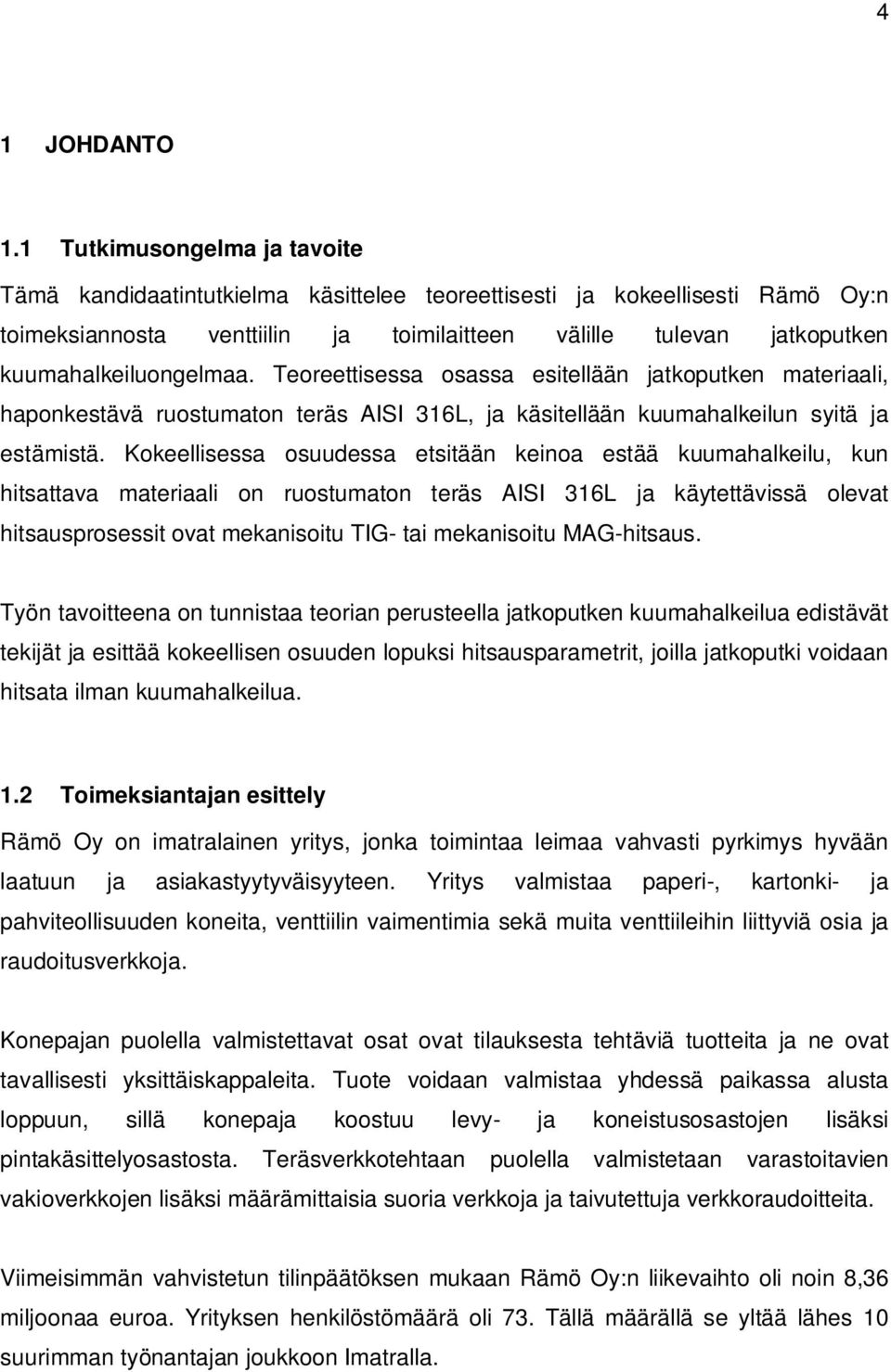 kuumahalkeiluongelmaa. Teoreettisessa osassa esitellään jatkoputken materiaali, haponkestävä ruostumaton teräs AISI 316L, ja käsitellään kuumahalkeilun syitä ja estämistä.