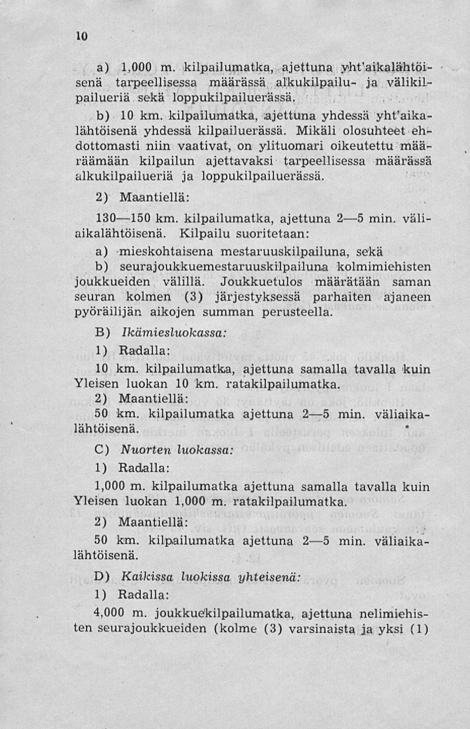 Mikäli olosuhteet ehdottomasti niin vaativat, on ylituomari oikeutettu määräämään kilpailun ajettavaksi tarpeellisessa määrässä alkukilpailueriä ja loppukilpailuerässä. 2) Maantiellä: 130150 km.