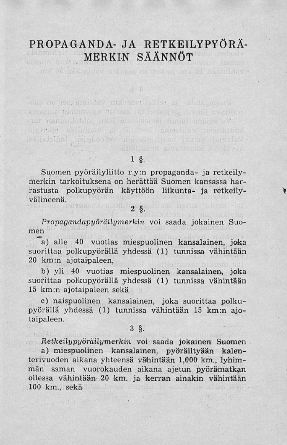 Propagandapyöräilymerkin voi saada jokainen Suo- men a) alle 40 vuotias miespuolinen kansalainen, joka suorittaa polkupyörällä yhdessä (1) tunnissa vähintään 20 km:n ajotaipaleen, b) yli 40 vuotias