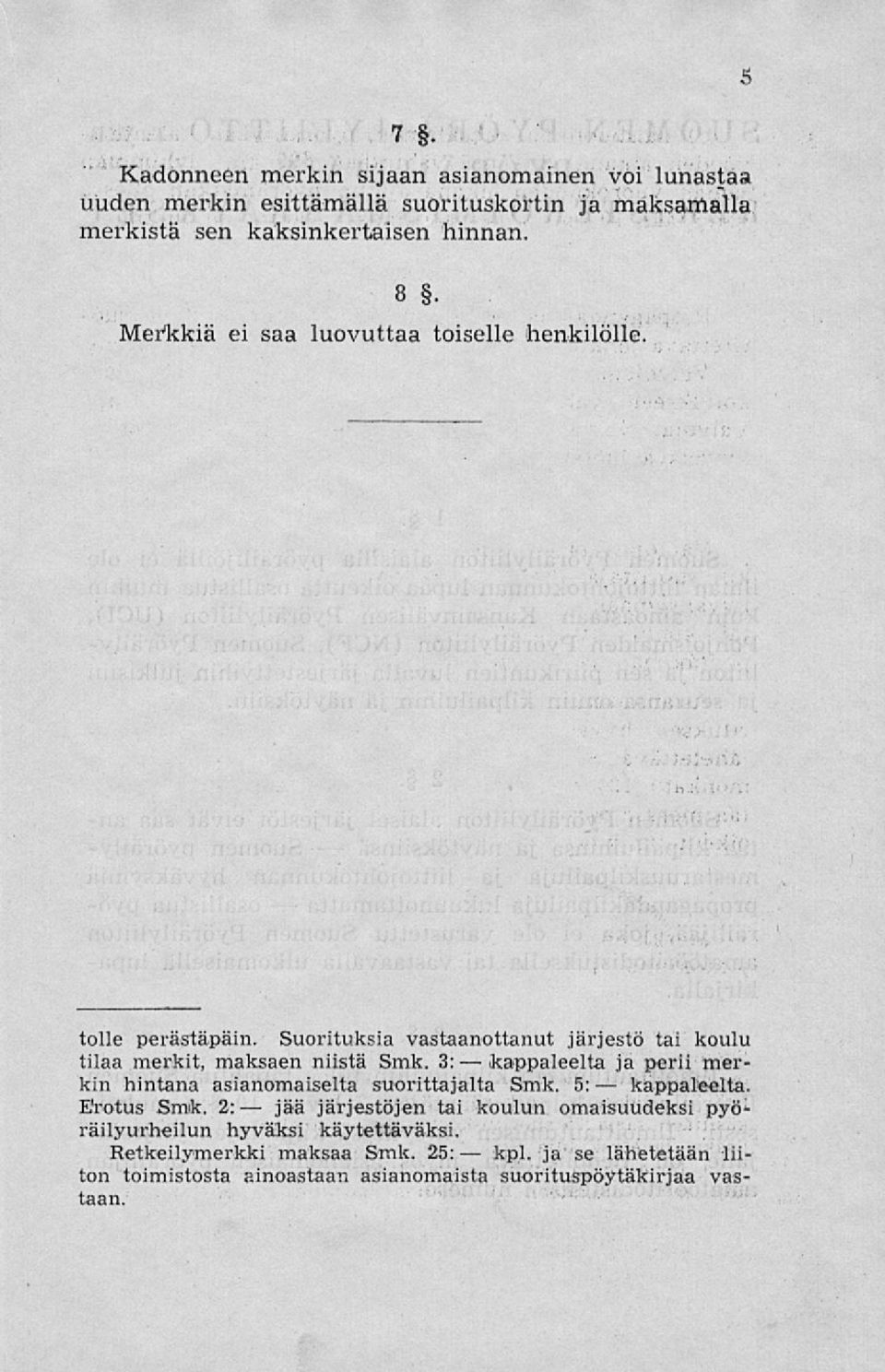 Suorituksia vastaanottanut järjestö tai koulu tilaa merkit, maksaen niistä Smk. 3: ja perii merkin hintana asianomaiselta suorittajalta Smk.