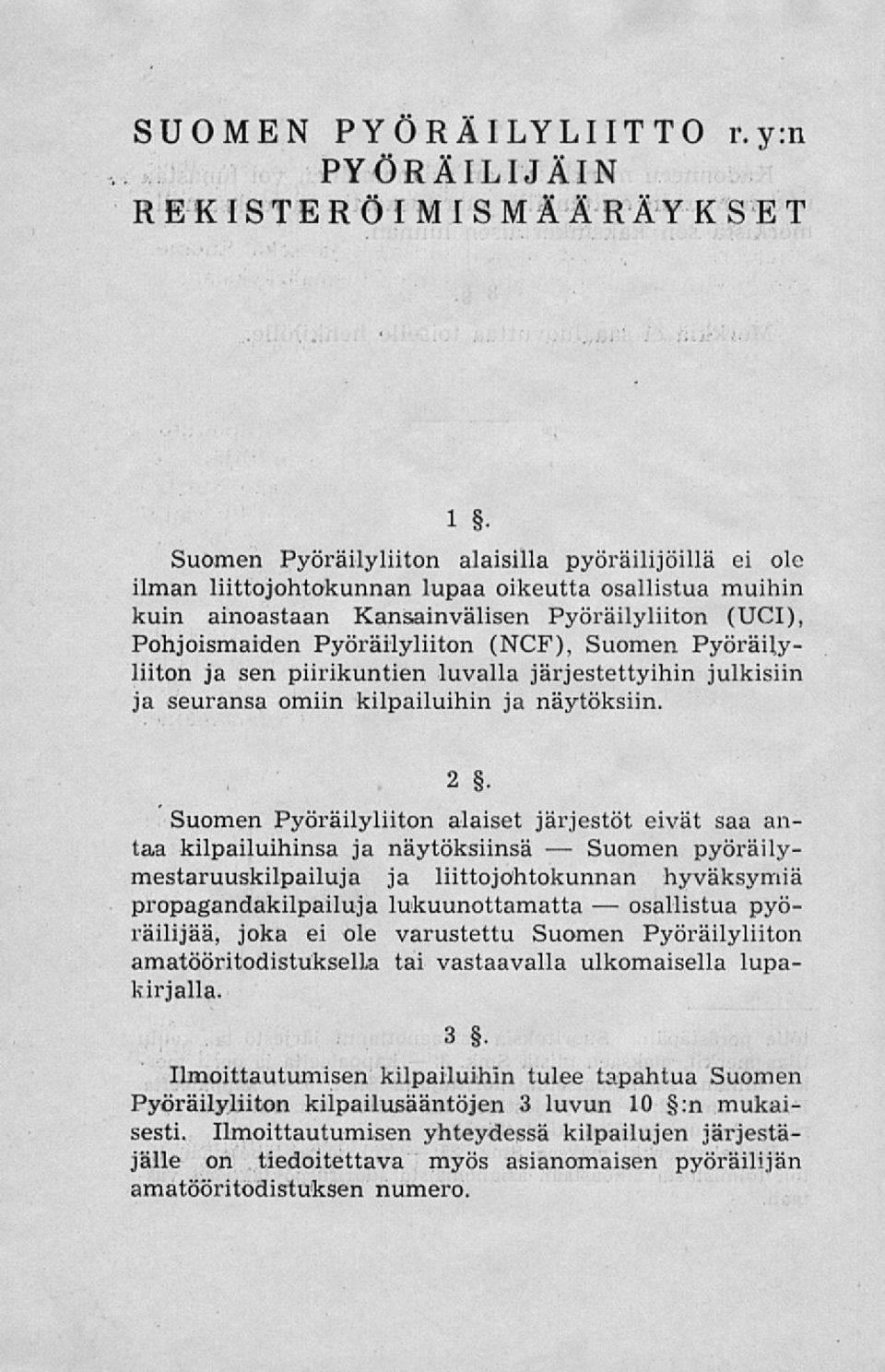 Suomen Pyöräilyliiton ja sen piirikuntien luvalla järjestettyihin julkisiin ja seuransa omiin kilpailuihin ja näytöksiin. 2.