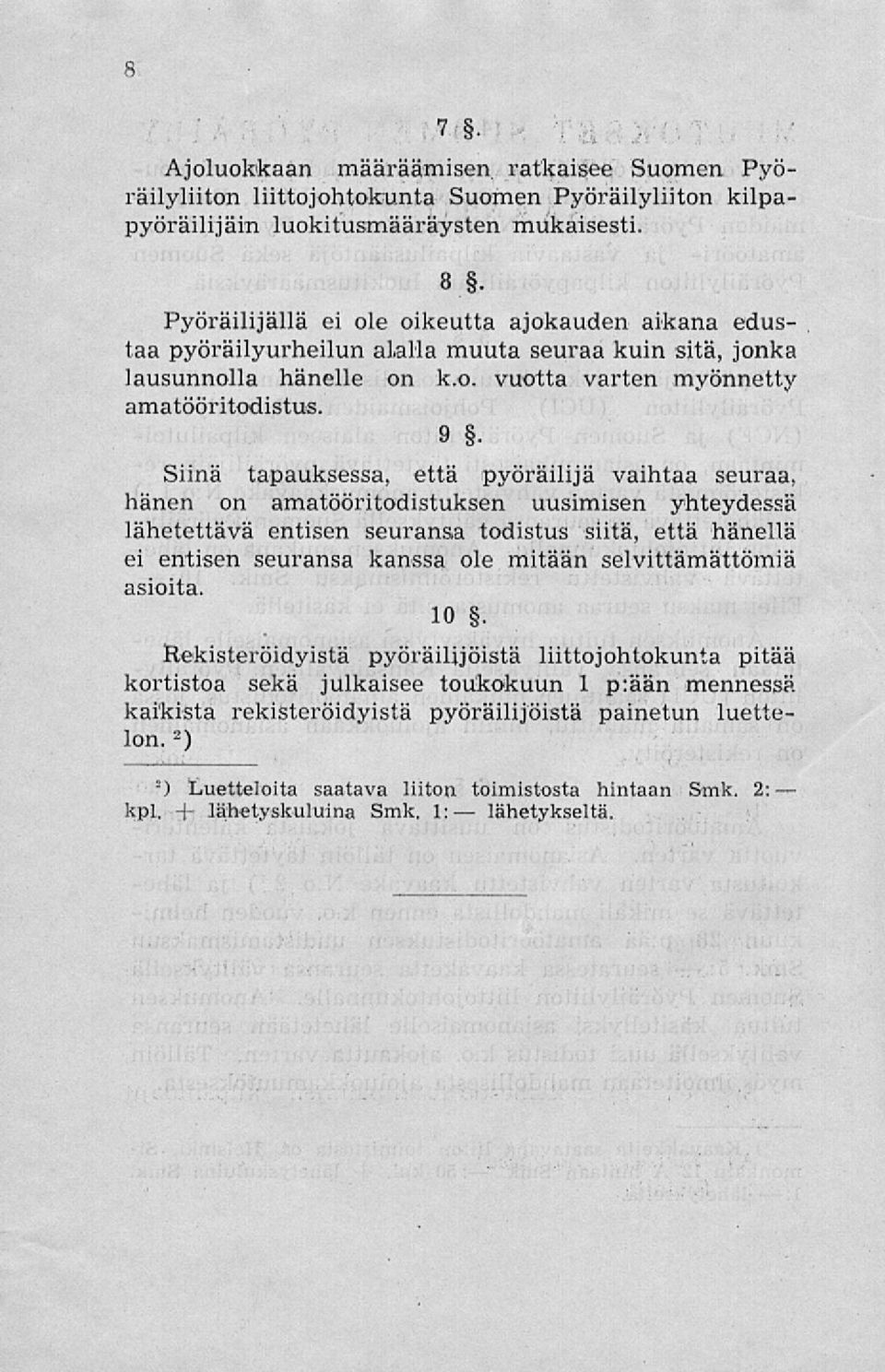 9 Siinä tapauksessa, että pyöräilijä vaihtaa seuraa, hänen on amatööritodistuksen uusimisen yhteydessä lähetettävä entisen seuransa todistus siitä, että hänellä ei entisen seuransa kanssa ole mitään