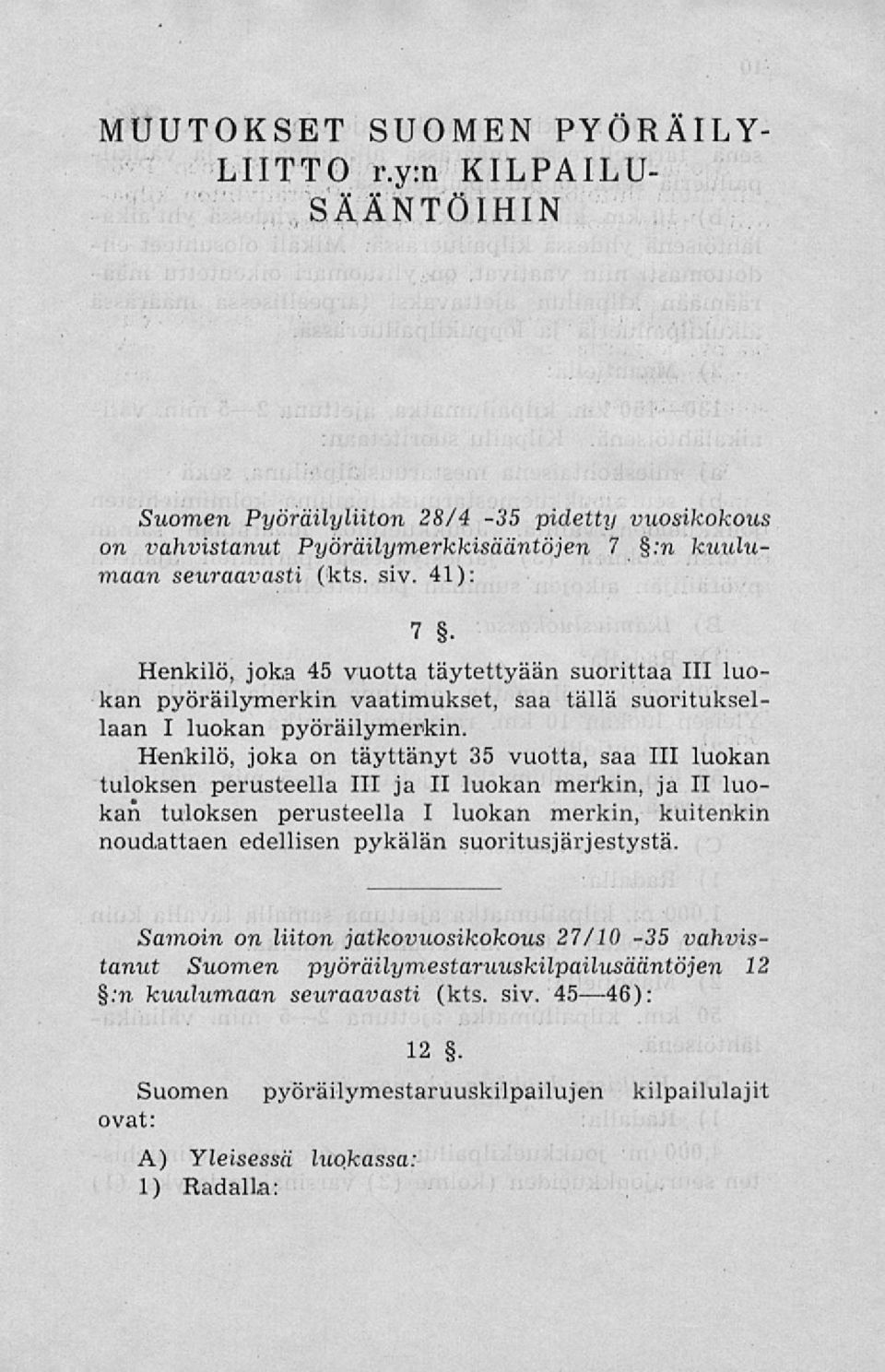 Henkilö, joka on täyttänyt 35 vuotta, saa 111 luokan tuloksen perusteella 111 ja II luokan merkin, ja II luokan tuloksen perusteella I luokan merkin, kuitenkin noudattaen edellisen pykälän