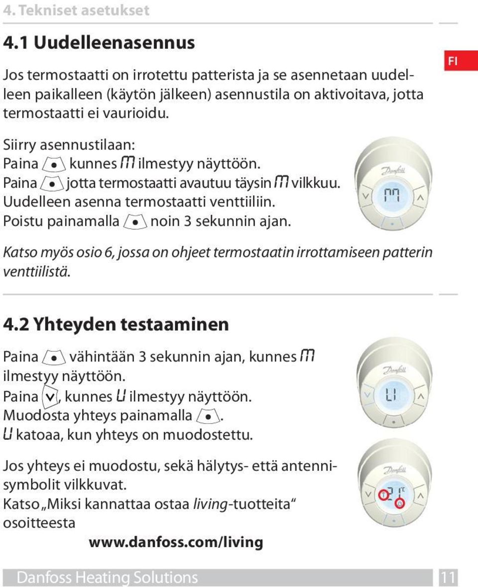 Katso myös osio 6, jossa on ohjeet termostaatin irrottamiseen patterin venttiilistä. 4.2 Yhteyden testaaminen Paina vähintään 3 sekunnin ajan, kunnes M ilmestyy näyttöön.