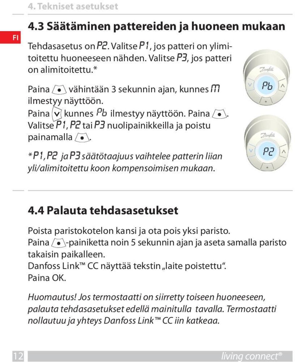 * P1, P2 ja P3 säätötaajuus vaihtelee patterin liian yli/alimitoitettu koon kompensoimisen mukaan. Pb P2 4.4 Palauta tehdasasetukset Poista paristokotelon kansi ja ota pois yksi paristo.