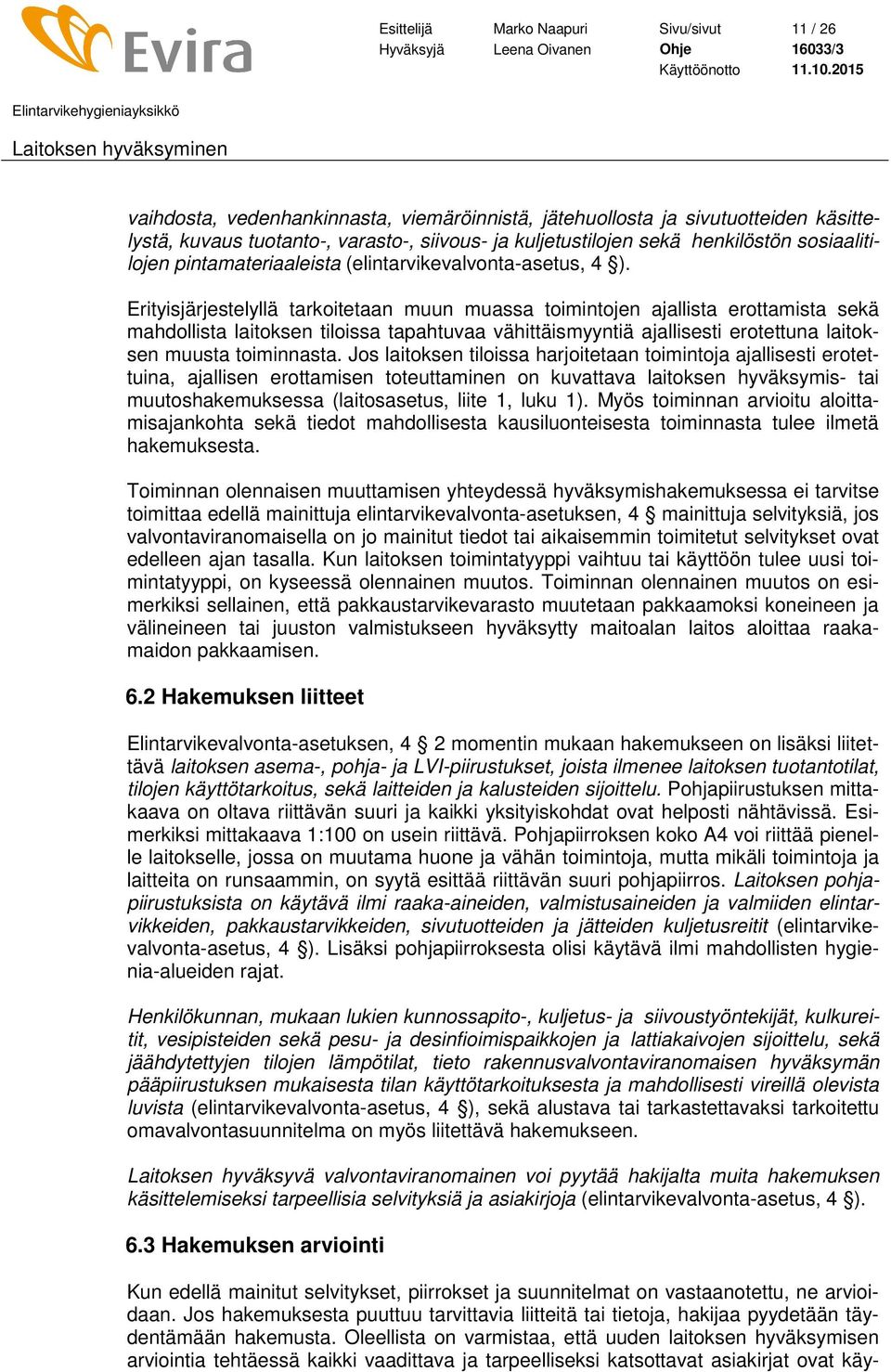 Erityisjärjestelyllä tarkoitetaan muun muassa toimintojen ajallista erottamista sekä mahdollista laitoksen tiloissa tapahtuvaa vähittäismyyntiä ajallisesti erotettuna laitoksen muusta toiminnasta.