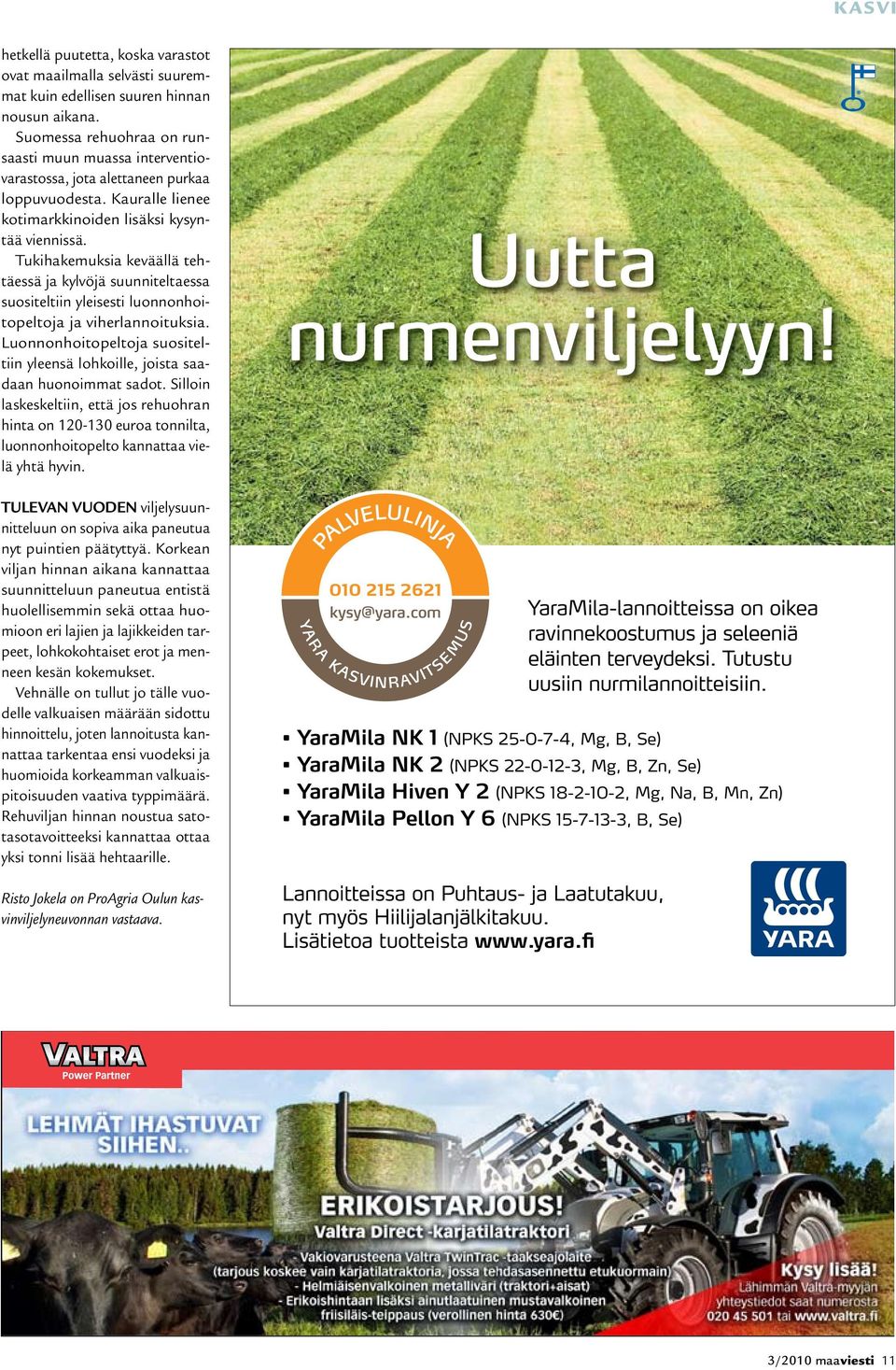 Tukihakemuksia keväällä tehtäessä ja kylvöjä suunniteltaessa suositeltiin yleisesti luonnonhoitopeltoja ja viherlannoituksia.