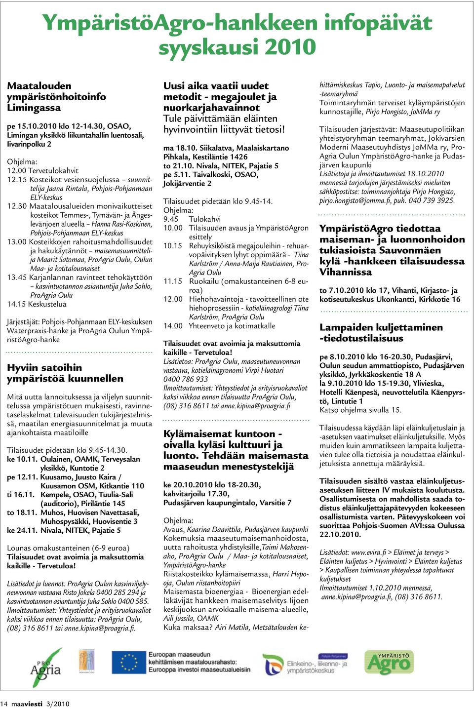 30 Maatalousalueiden monivaikutteiset kosteikot Temmes-, Tyrnävän- ja Ängeslevänjoen alueella Hanna Rasi-Koskinen, Pohjois-Pohjanmaan ELY-keskus 13.