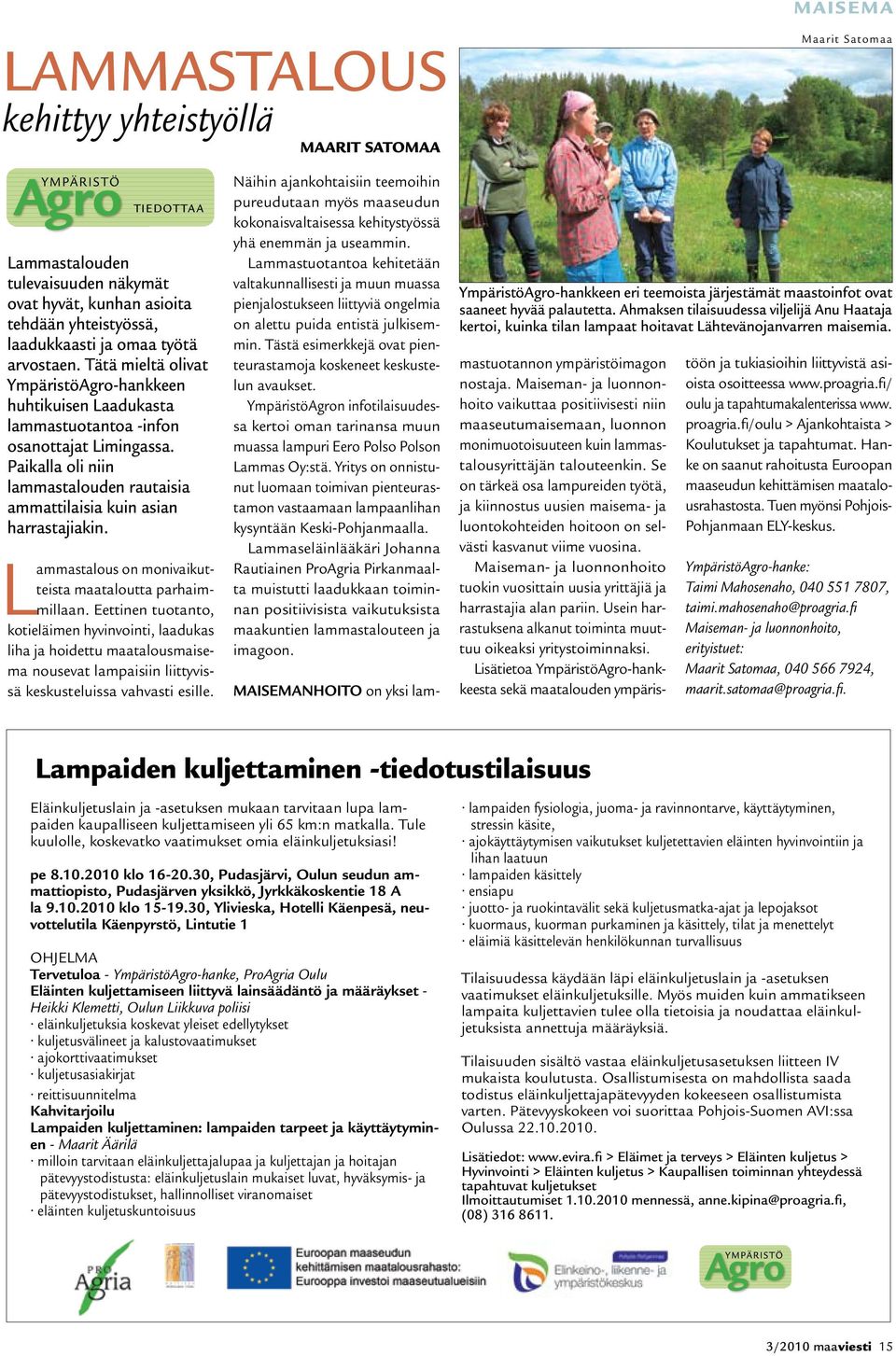 Paikalla oli niin lammastalouden rautaisia ammattilaisia kuin asian harrastajiakin. Lammastalous on monivaikutteista maataloutta parhaimmillaan.