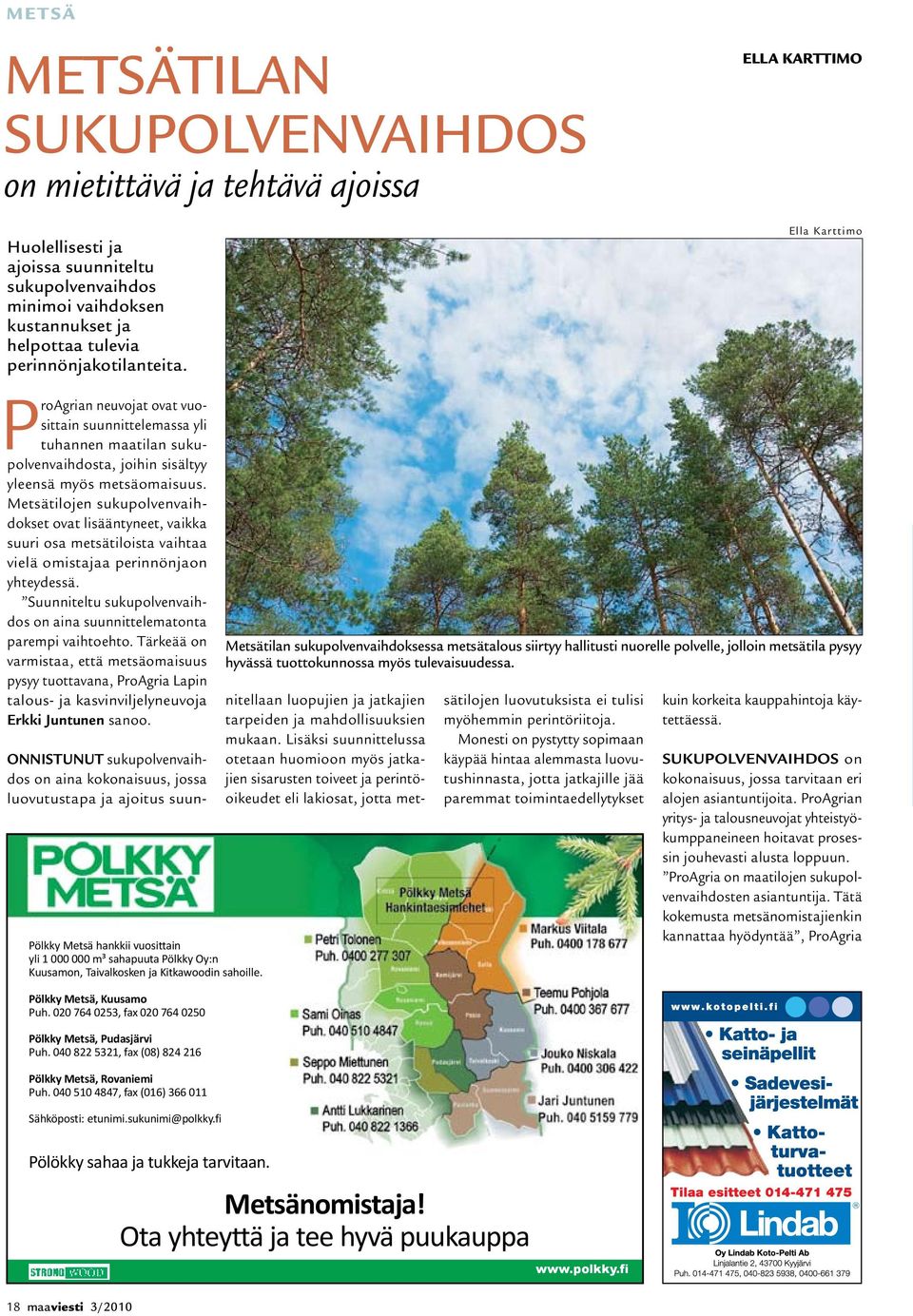 Metsätilojen sukupolvenvaihdokset ovat lisääntyneet, vaikka suuri osa metsätiloista vaihtaa vielä omistajaa perinnönjaon yhteydessä.