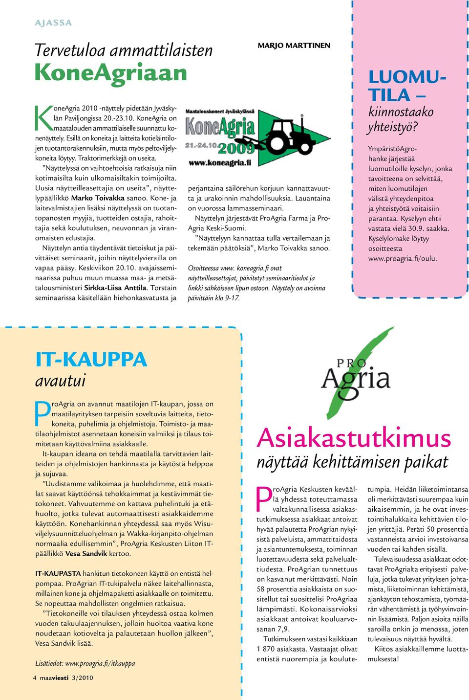 Näyttelyssä on vaihtoehtoisia ratkaisuja niin kotimaisilta kuin ulkomaisiltakin toimijoilta. Uusia näytteilleasettajia on useita, näyttelypäällikkö Marko Toivakka sanoo.