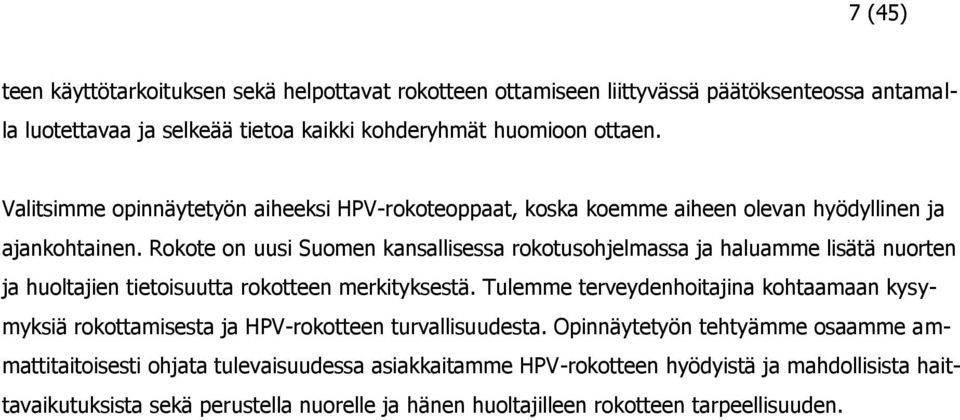 Rokote on uusi Suomen kansallisessa rokotusohjelmassa ja haluamme lisätä nuorten ja huoltajien tietoisuutta rokotteen merkityksestä.