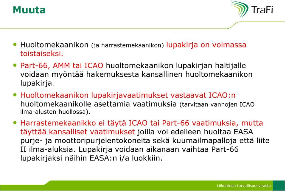 Huoltomekaanikon lupakirjavaatimukset vastaavat ICAO:n huoltomekaanikolle asettamia vaatimuksia (tarvitaan vanhojen ICAO ilma-alusten huollossa).