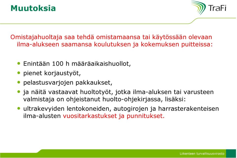 näitä vastaavat huoltotyöt, jotka ilma-aluksen tai varusteen valmistaja on ohjeistanut huolto-ohjekirjassa,