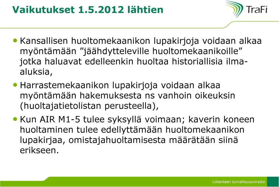 jotka haluavat edelleenkin huoltaa historiallisia ilmaaluksia, Harrastemekaanikon lupakirjoja voidaan alkaa myöntämään
