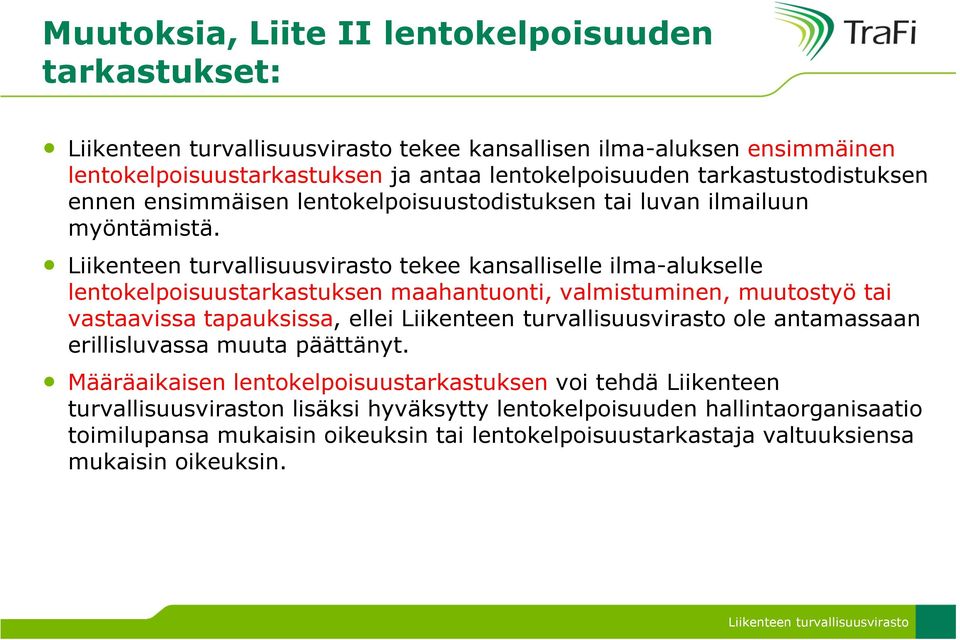 tekee kansalliselle ilma-alukselle lentokelpoisuustarkastuksen maahantuonti, valmistuminen, muutostyö tai vastaavissa tapauksissa, ellei ole antamassaan erillisluvassa