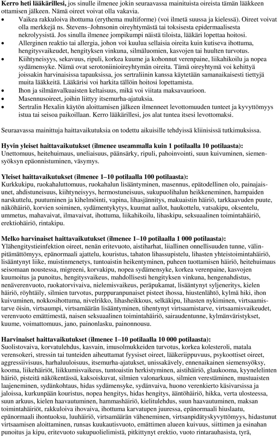 Jos sinulla ilmenee jompikumpi näistä tiloista, lääkäri lopettaa hoitosi.